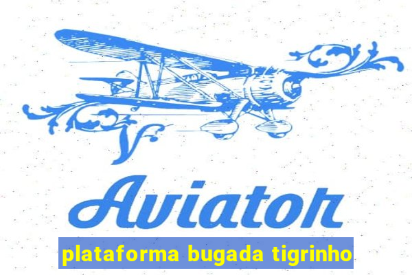 plataforma bugada tigrinho